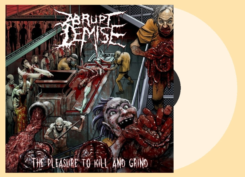 Abrupt Demise - The Pleasure to Kill and Grind (Vinyl)