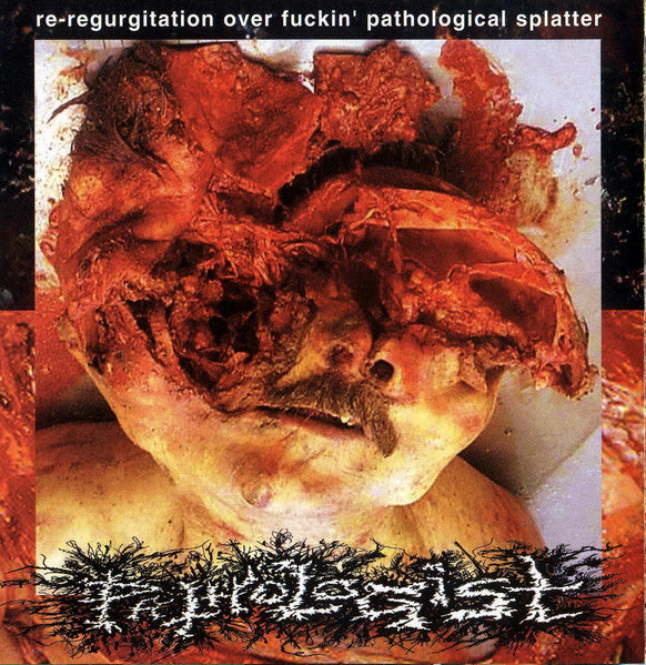 Pathologist - Re-Regurgitation Over Fuckin’ Pathological Splatter