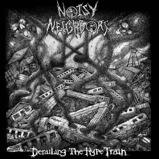 Noisy Neighbors - Derailing The Hype Train