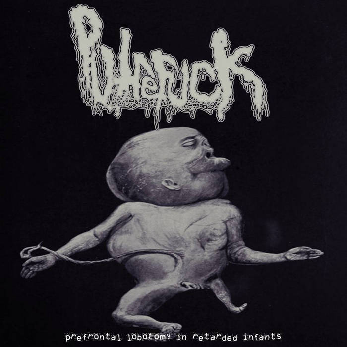 Putrefuck - Prefontal Lobotomy in Retarded Infants