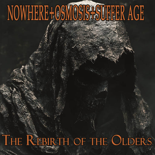 NOWHERE/OSMOSIS/SUFFER AGE - The Rebirth Of The Olders