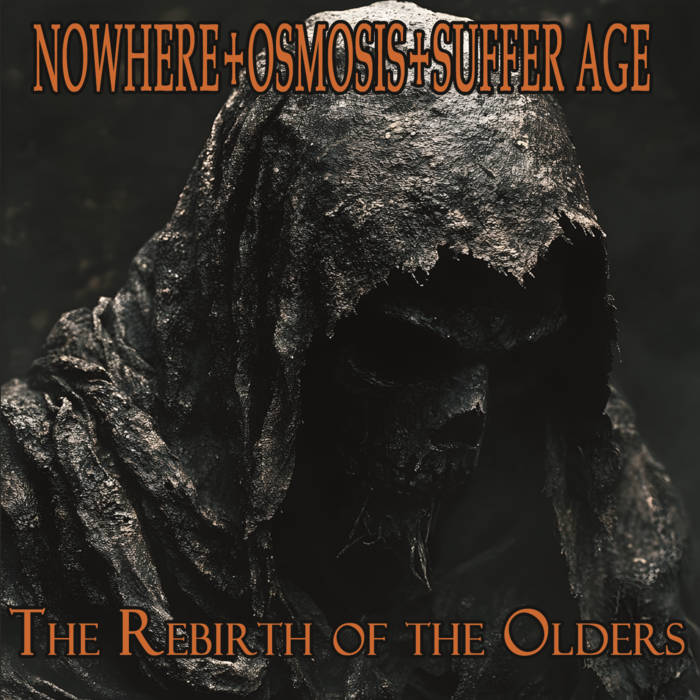 NOWHERE/OSMOSIS/SUFFER AGE - The Rebirth Of The Olders